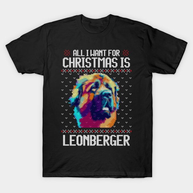 All I Want for Christmas is Leonberger - Christmas Gift for Dog Lover T-Shirt by Ugly Christmas Sweater Gift